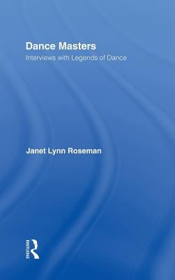 Dance Masters: Interviews with Legends of Dance by Roseman, Janet Lynn