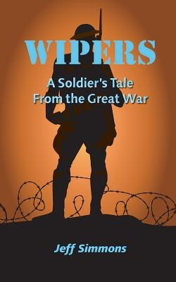Wipers: A Soldier's Tale From the Great War by Simmons, Jeff