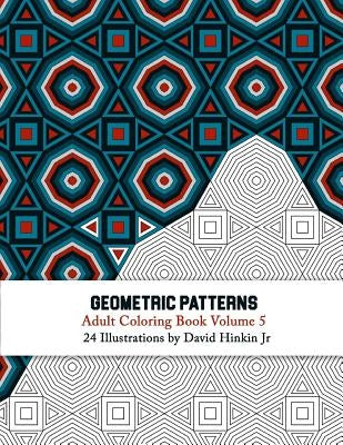 Geometric Patterns - Adult Coloring Book Vol. 5 by Hinkin Jr, David