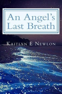 An Angel's Last Breath by Newlon, Kaitlyn E.