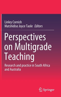 Perspectives on Multigrade Teaching: Research and Practice in South Africa and Australia by Cornish, Linley