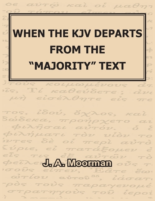 When the KJV Departs from the majority Text by Moorman, J. A.