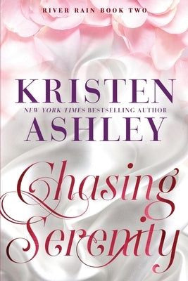 Chasing Serenity: A River Rain Novel by Ashley, Kristen
