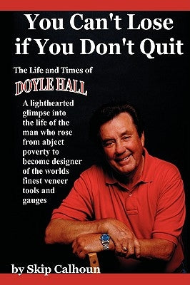 You Can't Lose If You Don't Quit: The Life and Times of Doyle Hall by Calhoun, Skip