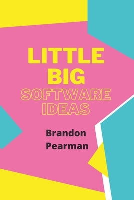 Little Big Software Ideas by Pearman, Brandon