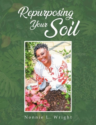 Repurposing Your Soil by Wright, Nonnie L.