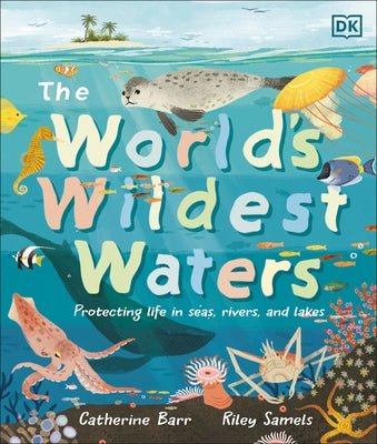 The World's Wildest Waters: Protecting Life in Seas, Rivers, and Lakes by Barr, Catherine