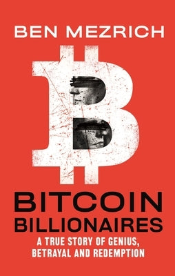 Bitcoin Billionaires: A True Story of Genius, Betrayal, and Redemption by Mezrich, Ben