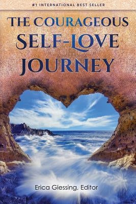 The Courageous Self-Love Journey by Glessing, Erica