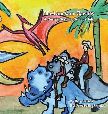 The Dinosaur Cowboy: A Rusty's Reading Remuda by Fichtner