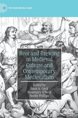 Beer and Brewing in Medieval Culture and Contemporary Medievalism by Geck, John A.