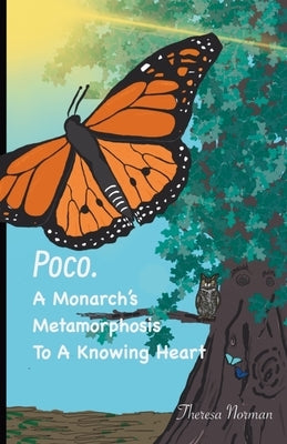 Poco. A Monarch's Metamorphosis To A Knowing Heart by Norman, Theresa