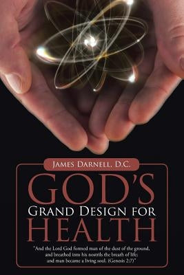 God's Grand Design for Health by Darnell D. C., James