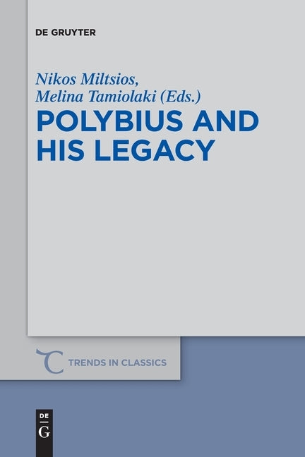 Polybius and His Legacy by Miltsios, Nikos