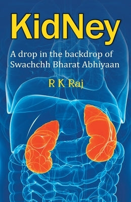 Kidney: A Drop In the Backdrop Swachchh Bharat Abhiyaan by Raj, Rk