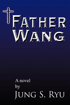 Father Wang by Ryu, Jung S.