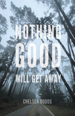 Nothing Good Will Get Away by Dodds, Chelsea