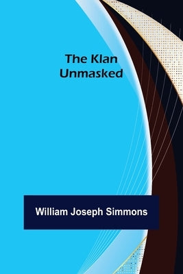The Klan Unmasked by Joseph Simmons, William
