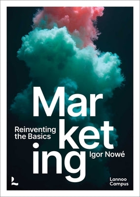 Marketing: Reinventing the Basics by Nowé, Igor