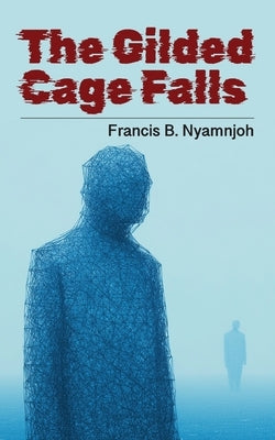 The Gilded Cage Falls by Nyamnjoh, Francis B.