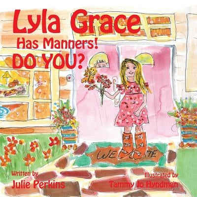 Lyla Grace Has Manners! DO YOU? by Perkins, Julie