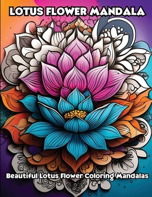 Lotus Flower Mandala: Beautiful Lotus Flower Coloring Mandalas by Libroteka