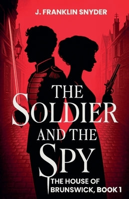 The Soldier and the Spy by Snyder, J. Franklin