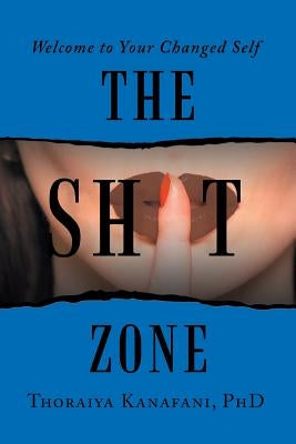 The Shit Zone: Welcome to Your Changed Self by Kanafani, Thoraiya
