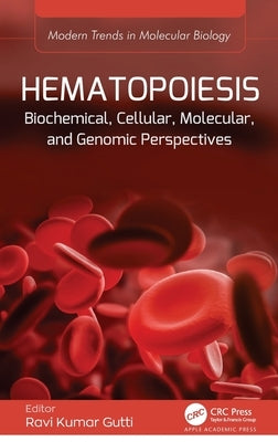 Hematopoiesis: Biochemical, Cellular, Molecular, and Genomic Perspectives by Gutti, Ravi Kumar