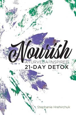 Nourish: Ayurveda-inspired 21-day Detox by Hrehirchuk, Stephanie