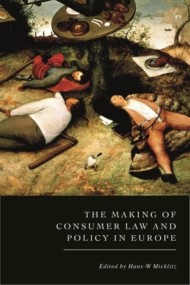 The Making of Consumer Law and Policy in Europe by Micklitz, Hans-W