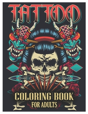 Tattoo Coloring Book for Adults: Tattoo Adult Coloring Book, Beautiful and Awesome Tattoo Coloring Pages Such As Sugar Skulls, Guns, Roses ... and Mor by Coloring Designs, Tattoo