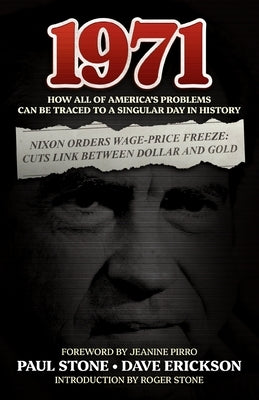1971: How All of America's Problems Can Be Traced to a Singular Day in History by Stone, Paul