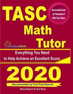 TASC Math Tutor: Everything You Need to Help Achieve an Excellent Score by Ross, Ava