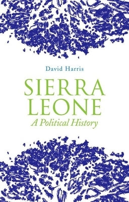 Sierra Leone: A Political History by Harris, David