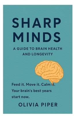 Sharp Minds: A guide to Brain Health and Longevity by Piper, Olivia
