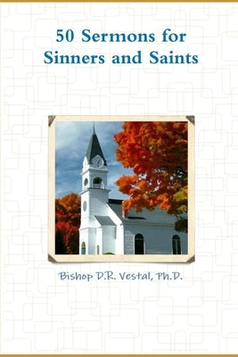 50 Sermons for Sinners and Saints by Vestal, Bishops D. R.