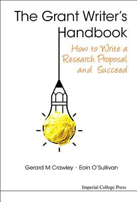 Grant Writer's Handbook, The: How to Write a Research Proposal and Succeed by Crawley, Gerard M.