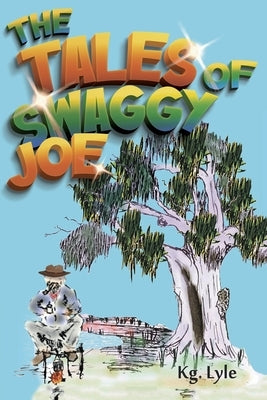 The Tales of Swaggy Joe by Lyle, Ken