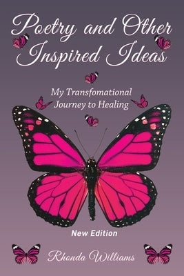 Poetry and Other Inspired Ideas: My transformational journey to healing by Williams, Rhonda