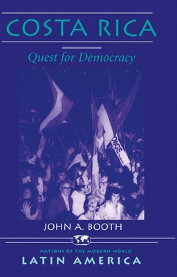Costa Rica: Quest For Democracy by Booth, John A.