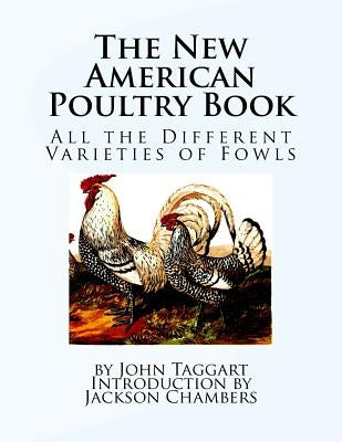 The New American Poultry Book: All the Different Varieties of Fowls by Chambers, Jackson