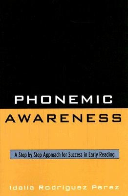 Phonemic Awareness: A Step by Step Approach for Success in Early Reading by Perez, Idalia Rodriguez