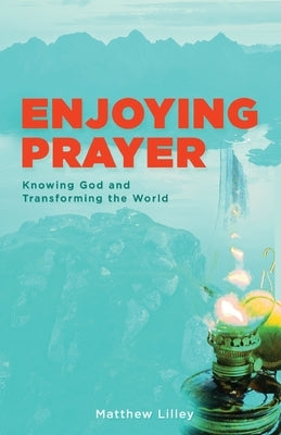 Enjoying Prayer by Lilley, Matthew