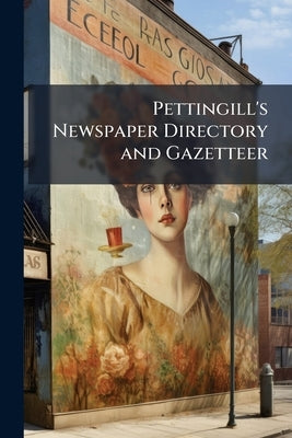 Pettingill's Newspaper Directory and Gazetteer by Anonymous