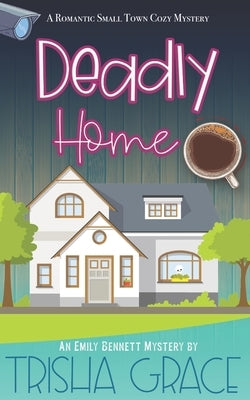 Deadly Home: An Emily Bennett Mystery by Grace, Trisha