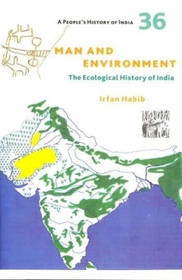 A People's History of India 36: Man and Environment by Habib, Irfan