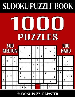 Sudoku Puzzle Book 1,000 Puzzles, 500 Medium and 500 Hard: Two Levels Of Sudoku Puzzles In This Jumbo Size Book by Master, Sudoku Puzzle