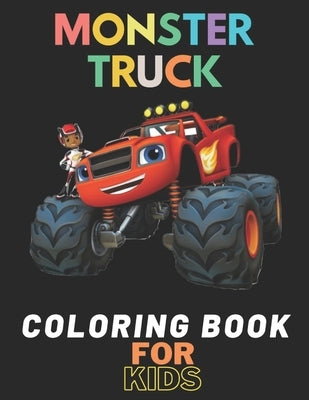 Monster Truck Coloring Book: A Fun Coloring Book For Kids for Boys and Girls (Monster Truck Coloring Books For Kids) by Ouaziry, Karim El
