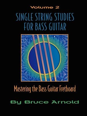 Single String Studies for Bass Guitar, Volume 2 by Arnold, Bruce E.